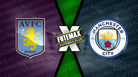Assistir Aston Villa x Manchester City ao vivo online HD 18/05/2024