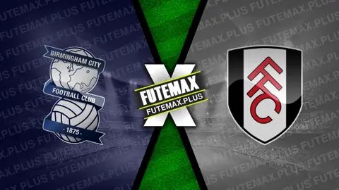 Assistir Birmingham City x Fulham ao vivo online 27/08/2024