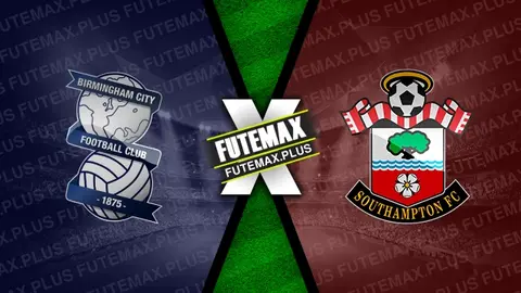 Assistir Birmingham City x Southampton ao vivo online 02/03/2024