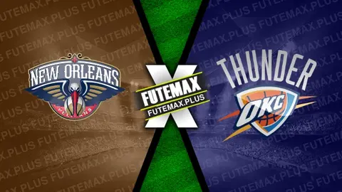Assistir New Orleans Pelicans x Oklahoma City Thunder ao vivo online 26/03/2024