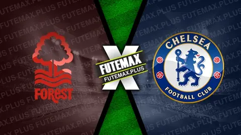 Assistir Nottingham Forest x Chelsea ao vivo HD 11/05/2024 grátis
