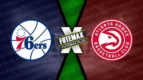 Assistir Philadelphia 76ers x Atlanta Hawks ao vivo HD 09/02/2024
