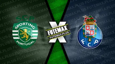 Assistir Sporting x Porto ao vivo online HD 31/08/2024