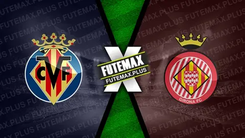 Assistir Villarreal x Girona ao vivo online HD 01/12/2024